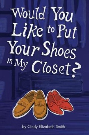 Cover of Would You Like To Put Your Shoes In My Closet?