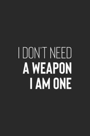 Cover of I'don't Need A Weapon I Am One