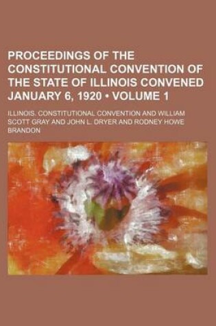 Cover of Proceedings of the Constitutional Convention of the State of Illinois Convened January 6, 1920 (Volume 1)