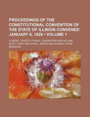 Book cover for Proceedings of the Constitutional Convention of the State of Illinois Convened January 6, 1920 (Volume 1)