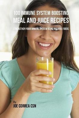 Book cover for 100 Immune System Boosting Meal and Juice Recipes