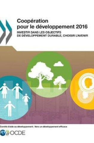 Cover of Coop�ration Pour Le D�veloppement 2016 Investir Dans Les Objectifs de D�veloppement Durable, Choisir l'Avenir