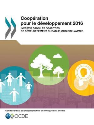 Cover of Coop�ration Pour Le D�veloppement 2016 Investir Dans Les Objectifs de D�veloppement Durable, Choisir l'Avenir