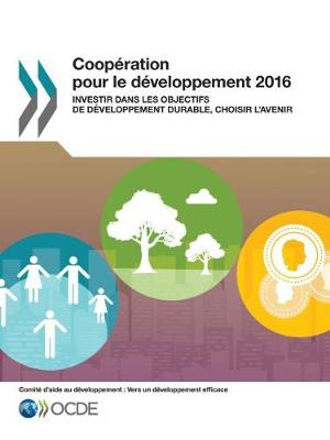 Book cover for Coopération Pour Le Développement 2016 Investir Dans Les Objectifs de Développement Durable, Choisir l'Avenir