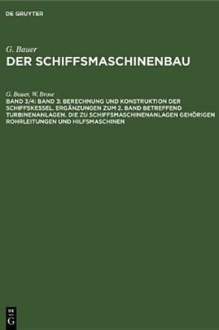 Cover of Band 3: Berechnung Und Konstruktion Der Schiffskessel. Erganzungen Zum 2. Band Betreffend Turbinenanlagen. Die Zu Schiffsmaschinenanlagen Gehoerigen Rohrleitungen Und Hilfsmaschinen