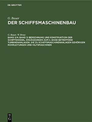 Book cover for Band 3: Berechnung Und Konstruktion Der Schiffskessel. Erganzungen Zum 2. Band Betreffend Turbinenanlagen. Die Zu Schiffsmaschinenanlagen Gehoerigen Rohrleitungen Und Hilfsmaschinen