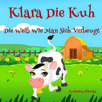 Book cover for Klara Die Kuh, Die Weiss Wie Man Sich Beugt