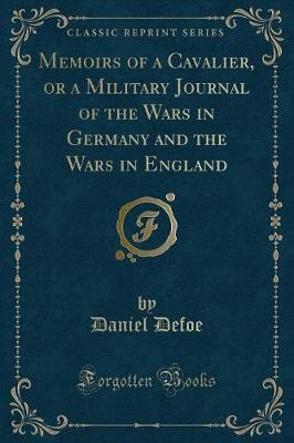 Book cover for Memoirs of a Cavalier, or a Military Journal of the Wars in Germany and the Wars in England (Classic Reprint)