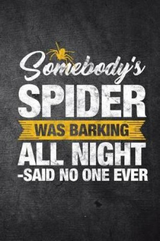 Cover of Somebody's Spider Was Barking All Night Said No One Ever