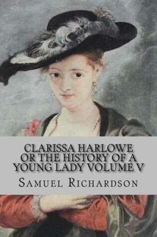 Cover of Clarissa Harlowe Or the History of a Young Lady Volume V