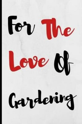 Cover of For The Love Of Gardening