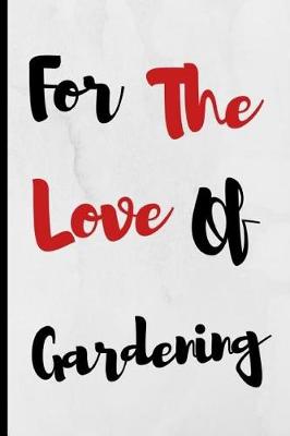 Book cover for For The Love Of Gardening