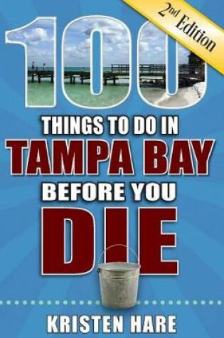 Cover of 100 Things to Do in Tampa Bay Before You Die, 2nd Edition