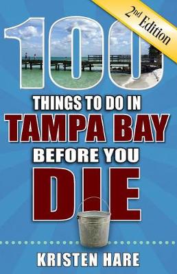 Cover of 100 Things to Do in Tampa Bay Before You Die, 2nd Edition