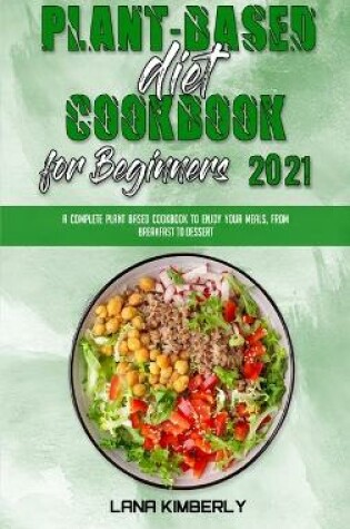 Cover of Plant Based Diet Cookbook for Beginners 2021