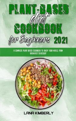 Book cover for Plant Based Diet Cookbook for Beginners 2021