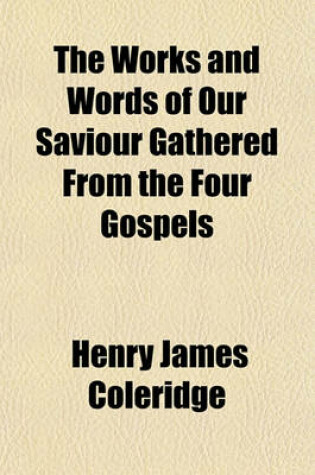 Cover of The Works and Words of Our Saviour Gathered from the Four Gospels