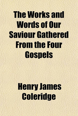Book cover for The Works and Words of Our Saviour Gathered from the Four Gospels