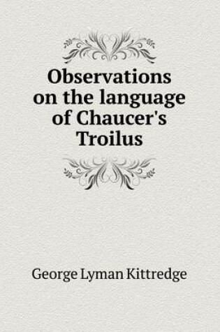 Cover of Observations on the language of Chaucer's Troilus