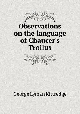 Book cover for Observations on the language of Chaucer's Troilus