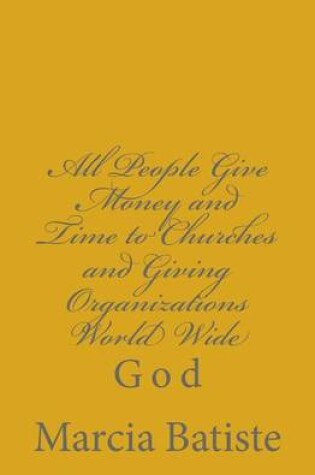 Cover of All People Give Money and Time to Churches and Giving Organizations World Wide