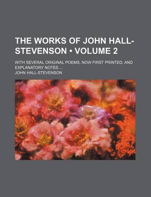 Book cover for The Works of John Hall-Stevenson (Volume 2); With Several Original Poems, Now First Printed, and Explanatory Notes