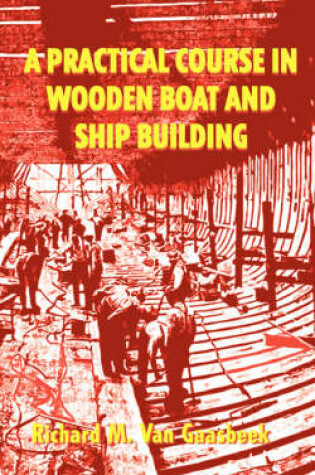 Cover of A Practical Course in Wooden Boat and Ship Building