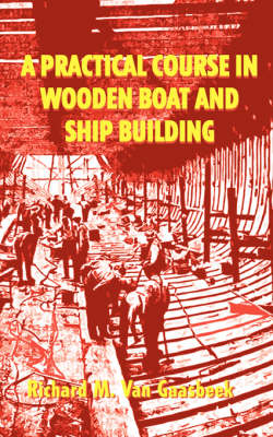 Cover of A Practical Course in Wooden Boat and Ship Building