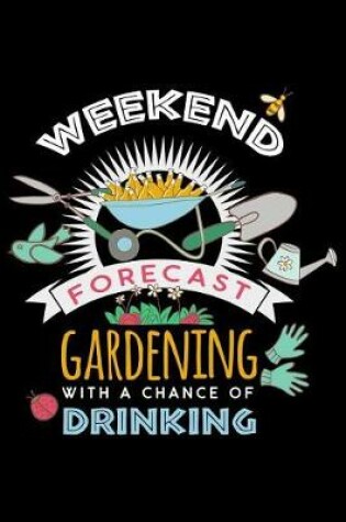 Cover of Weekend Forecast Gardening With A Chance Of Drinking