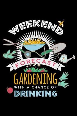 Book cover for Weekend Forecast Gardening With A Chance Of Drinking