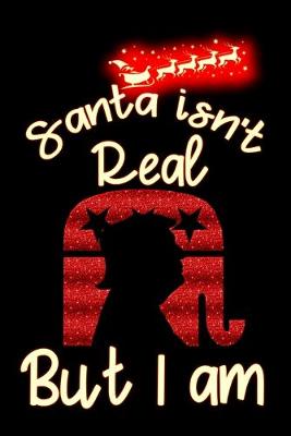 Book cover for santas isn't real But i am