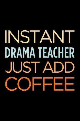 Cover of Instant Drama Teacher Just Add Coffee