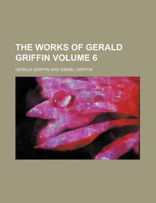 Book cover for The Works of Gerald Griffin Volume 6