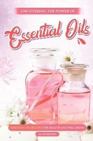 Cover of Uncovering the Power of Essential Oils