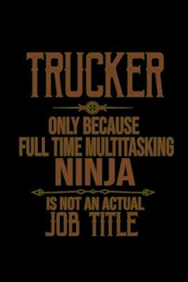 Book cover for Trucker. Only because full time multitasking ninja is not an actual job title