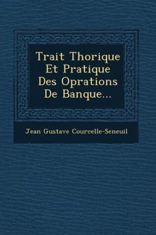 Cover of Trait Th Orique Et Pratique Des Op Rations de Banque...