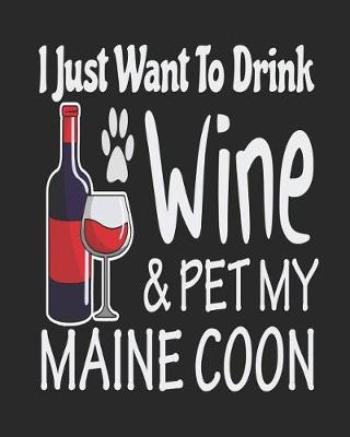 Book cover for I Just Want Drink Wine & Pet My Maine Coon