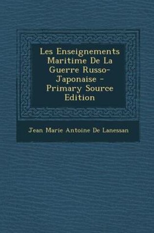 Cover of Les Enseignements Maritime de La Guerre Russo-Japonaise - Primary Source Edition