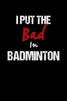 Book cover for I Put the Bad In Badminton