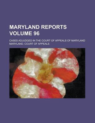 Book cover for Maryland Reports; Cases Adjudged in the Court of Appeals of Maryland Volume 96