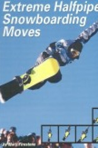 Cover of Extreme Halfpipe Snowboarding Moves