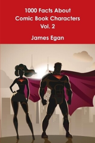 Cover of 1000 Facts About Comic Book Characters Vol. 2