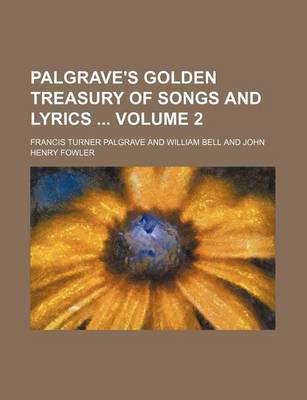 Book cover for Palgrave's Golden Treasury of Songs and Lyrics Volume 2