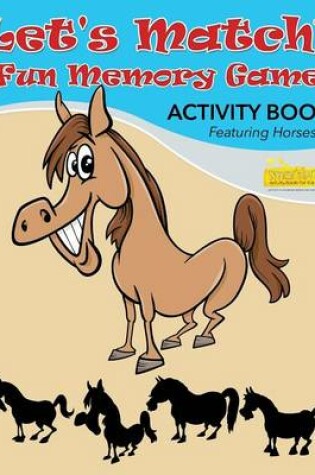 Cover of Let's Match! Fun Memory Game Activity Book Featuring Horses