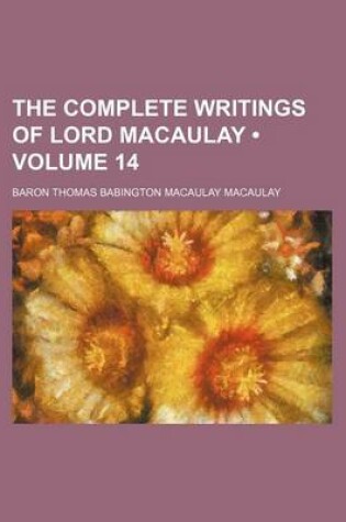 Cover of The Complete Writings of Lord Macaulay (Volume 14)