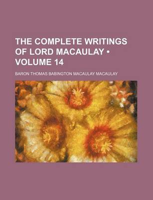 Book cover for The Complete Writings of Lord Macaulay (Volume 14)