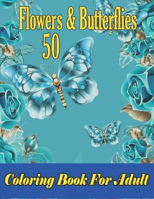 Book cover for 50 Flowers & Butterflies Coloring Book For Adult