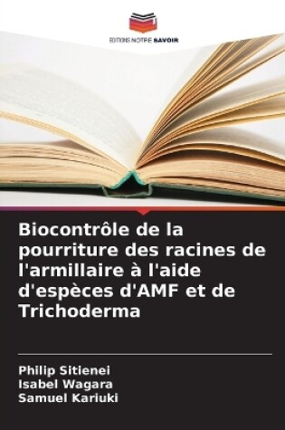 Cover of Biocontrôle de la pourriture des racines de l'armillaire à l'aide d'espèces d'AMF et de Trichoderma