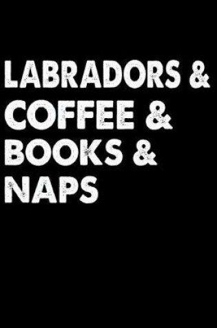 Cover of Labradors Coffee Books And Naps