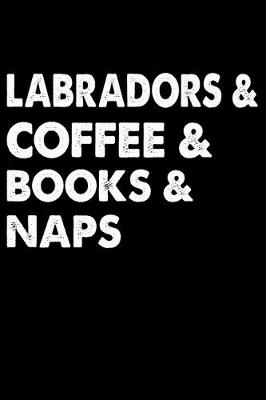 Book cover for Labradors Coffee Books And Naps